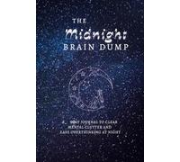 The Midnight Brain Dump: A 90-Day Journal to Clear Mental Clutter and Ease Overthinking at Night | Undated Daily Journal for Mental Clarity | 6X9 ... Pages | Self-care Gift for Overthinking Women