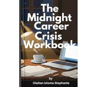 The Midnight Career Crisis Workbook: For Professionals Who Are Googling 'Career Change' at 2 AM