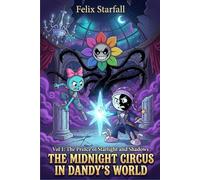 THE MIDNIGHT CIRCUS IN DANDY’S WORLD: Vol 1: The Prince of Starlight and Shadows - A Thrilling Adventure of Misfits, Magic, and Fearless Acrobats
