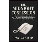 THE MIDNIGHT CONFESSION: A Military Wife's Deadly Secret: How a Recorded Phone Call Exposed the Perfect Murder of a Green Beret (True Crime recorded)