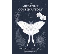 The Midnight Conservatory: 40 Dark Botanical Coloring Pages
