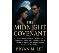 The Midnight Covenant: "Bound by Fate, Torn by Secrets - A Forbidden Alpha Mate Romance of Power, Betrayal, and an Ancient Covenant Written in Moonlight."