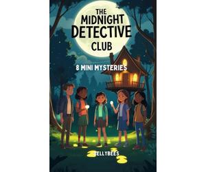 The Midnight Detective Club: 8 Mini Mysteries for Kids | Friendship, Clues, and Curiosity Under the Stars: Solve 8 heartwarming mysteries with four best friends and a flashlight!
