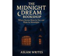 The Midnight Dream Bookshop: "Where Stories Sleep by Day and Wake by Moonlight"