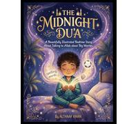 The Midnight Du'a: A beautifully Illustrated Bedtime Story about Talking to Allah about Big Worries