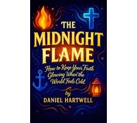 The Midnight Flame - How to Keep Your Faith Glowing When the World Feels Cold (Christmas Light and Love)