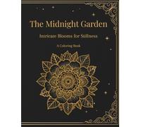 The Midnight Garden: A Floral Coloring Book for Relaxation, Mindfulness, and Creative Reflection