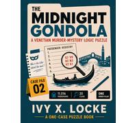 The Midnight Gondola: A Venetian Murder-Mystery Logic Puzzle (The Ivy X. Locke Casebook Puzzles)