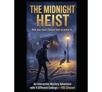 The Midnight Heist: You Witnessed the Crime-Now You Must Solve It Before It’s Too Late · An Interactive Choose Your Own Path Mystery for Young Agents