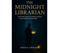 The Midnight Librarian: Uncover Hidden Stories, Secrets, and Wisdom After Dark