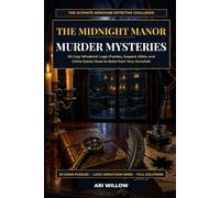 The Midnight Manor Murder Mysteries: 50 Cozy Whodunit Logic Puzzles, Suspect Ali nd Crime Scene Clues to Solve from Your Armchair