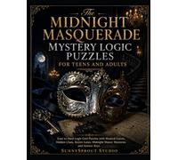 The Midnight Masquerade Mystery Logic Puzzles for Teens and Adults: Easy to Hard Logic Grid Puzzles with Masked Guests, Hidden Clues, Secret Galas, ... (Halloween Detective Logic Puzzles Series)