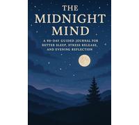 The Midnight Mind: A 90-Day Guided Journal for Better Sleep, Stress Release, and Evening Reflection
