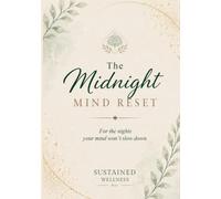 The Midnight Mind Reset: A Guided Night Journal to Quiet Racing Thoughts, Release Stress, and Sleep More Peacefully
