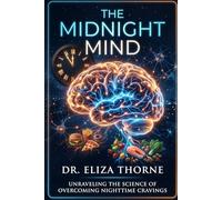 The Midnight Mind: Why Your Brain Betrays You at 11 PM - And How to Rewire It (CraveGuard)