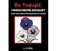 The Midnight Monochrome Bouquet: Bold and Easy Monochrome Floral Coloring Book for Adults: Simple Large Print Flowers with Thick Lines for Relaxation and Stress Relief