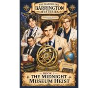 The Midnight Museum Heist: The Mystery of the Celestial Navigator (The Maximilian Barrington Mysteries)