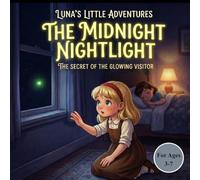 THE MIDNIGHT NIGHTLIGHT: THE SECRET OF THE GLOWING VISITOR (Luna's Little Adventures)