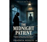 THE MIDNIGHT PATIENT: A Romantic Thriller Mystery About Memories, Secrets, and a Patient Who Never Existed (THE 2:13 AM FILES)