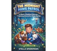 The Midnight Paws Patrol: A Week of Bedtime Rescues - 7 Calming Interactive Sleep Stories for Kids Ages 4-8