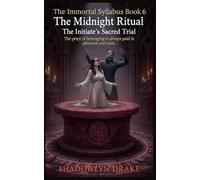 The Midnight Ritual: The Initiate's Sacred Trial: 6 (The Immortal Syllabus)