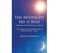 The Midnight Sky is Blue: A spiritual journey To The Now Life is a meditation