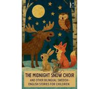 The Midnight Snow Choir And Other Bilingual Swedish-English Stories for Children
