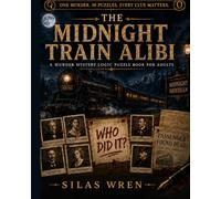 The Midnight Train Alibi: A Murder Mystery Logic Puzzle Book for Adults (The Alibi Files)