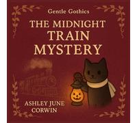 The Midnight Train Mystery: A Gentle Gothics Story for Kids