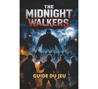THE MIDNIGHT WALKERS GUIDE DU JEU: Missions étape par étape, guide d'artisanat et secrets d'initiés pour devenir un véritable expert des Midnight Walkers