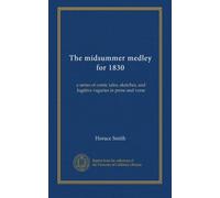 The midsummer medley for 1830 (v. 2): a series of comic tales, sketches, and fugitive vagaries in prose and verse
