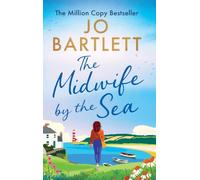 The Midwife by the Sea: A BRAND NEW heartwarming story of community, family bonds and love from MILLION COPY SENSATION Jo Bartlett for 2026!