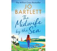 The Midwife by the Sea: A BRAND NEW heartwarming story of community, family bonds and love from MILLION COPY SENSATION Jo Bartlett for 2026!