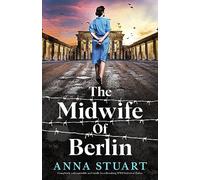 The Midwife of Berlin: Completely unforgettable and totally heartbreaking WW2 historical fiction (Women of War)