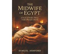 The Midwife of Egypt: A Novel of Hidden Mercy Under Pharaoh’s Decree