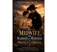 The Midwife Who Married The Marshal To Protect An Orphan: A Christian Historical Western Marriage-of-Convenience Romance About Found Family, Courage, and Redeeming Love