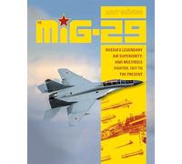 The MiG-29: Russia’s Legendary Air Superiority, and Multirole Fighter, 1977 to the Present