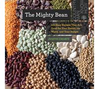 The Mighty Bean: 100 Easy Recipes That Are Good for Your Health, the World, and Your Budget: 0 (Countryman Know How)