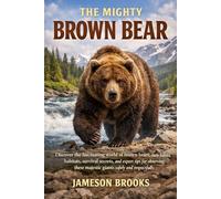 THE MIGHTY BROWN BEAR: Discover the fascinating world of brown bears, their habits, habitats, survival secrets, and expert tips for observing these majestic giants safely and respectfully.