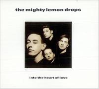 The Mighty Lemon Drops - Into The Heart Of Love