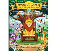 The Mighty Lion & His Jungle Friends: A Coloring Story of the Jungle King and His Friends