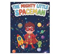 The Mighty Little Spaceman: A Fun Space Superheroes Coloring Book for Creative Kids (Ages 4-8)