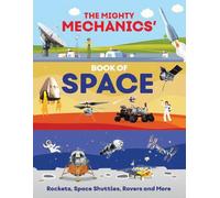The Mighty Mechanics’ Book of Space: Rockets, Space Shuttles, Rovers and More