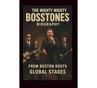 THE MIGHTY MIGHTY BOSSTONES BIOGRAPHY: From Boston Roots Global Stages
