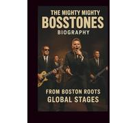 THE MIGHTY MIGHTY BOSSTONES BIOGRAPHY: From Boston Roots Global Stages