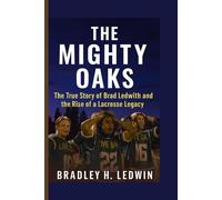 THE MIGHTY OAKS: The True Story of Brad Ledwith and the Rise of a Lacrosse Legacy
