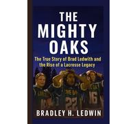 THE MIGHTY OAKS: The True Story of Brad Ledwith and the Rise of a Lacrosse Legacy