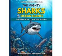 The Mighty Sharks & Ocean Giants Coloring Book: 50 Incredible Deep-Sea Scenes and Fascinating Marine STEM Facts for Kids Ages 4-8 (WildSketch Expedition)