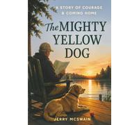 The Mighty Yellow Dog: A Story of Courage and Coming Home