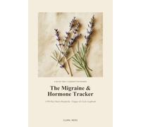 The Migraine and Hormone Tracker: A 90-Day Daily Headache, Trigger & Cycle Logbook for Women with Hormonal Migraines
